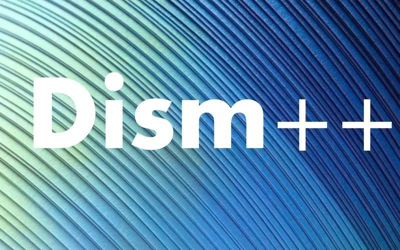 Dism++魔改加强版来了，老司机看了都直呼过瘾